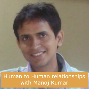 CBP-32: Human to Human relationships with Manoj Kumar